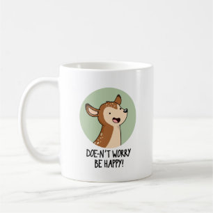 Doe-nt Worry Be Happy Funny Deer Pun  Coffee Mug