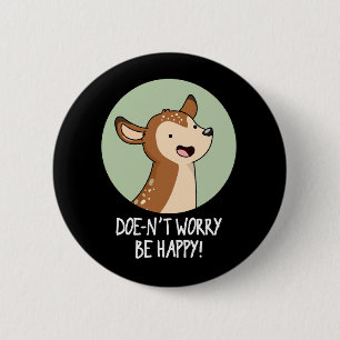 Doe-nt Worry Be Happy Funny Deer Pun Dark BG 2 Inch Round Button