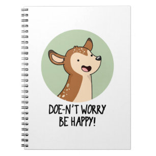 Doe-nt Worry Be Happy Funny Deer Pun Notebook