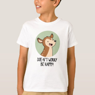 Doe-nt Worry Be Happy Funny Deer Pun T-Shirt