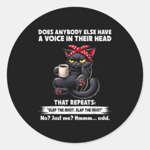 Does Anybody Else Have A Voice In Their Head Funny Classic Round Sticker