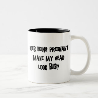 Does Being Pregnant Make My Head Look Big Two-Tone Coffee Mug