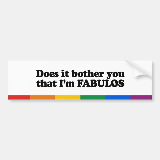 Does it bother you that I'm fabulous Bumper Sticker (Front)