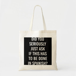 Does It Have To Be Done In Spanish Sarcasm Meme Te Tote Bag