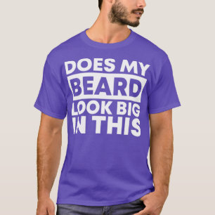 Does my beard look big in this 27 T-Shirt