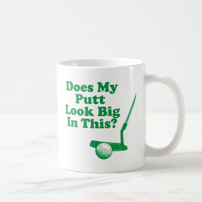 Does My Putt Look Big In This Coffee Mug (Right)