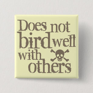 Does Not Bird Well With Others 2 Inch Square Button