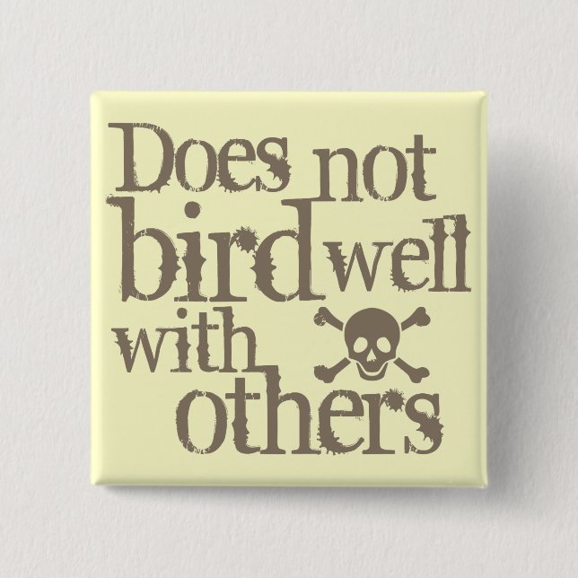 Does Not Bird Well With Others 2 Inch Square Button (Front)