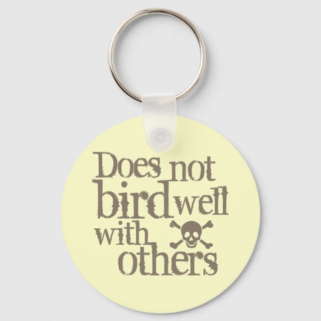 Does Not Bird Well With Others Keychain (Front)