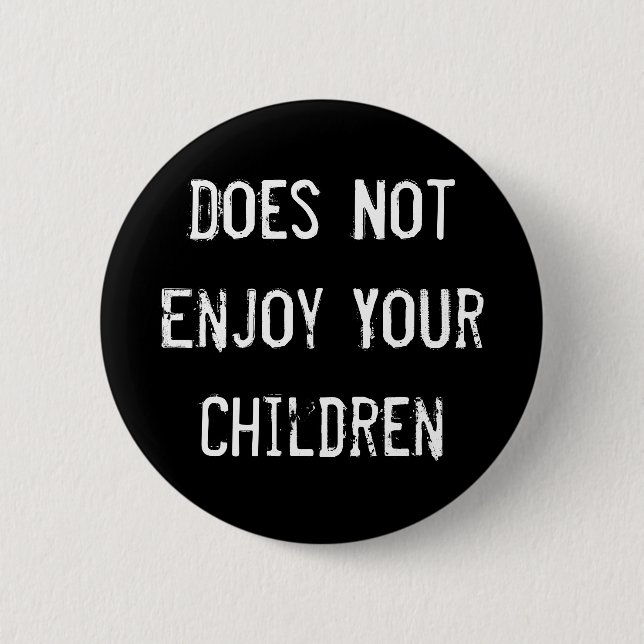 Does Not Enjoy Your Children 2 Inch Round Button (Front)