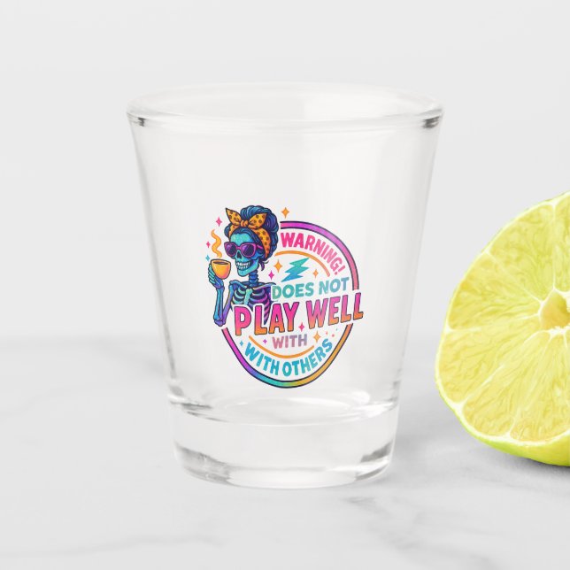 Does Not Play Well....  Shot Glass (Front)