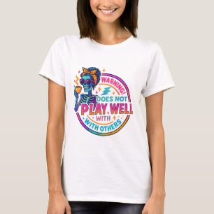 Does Not Play Well.... T-Shirt