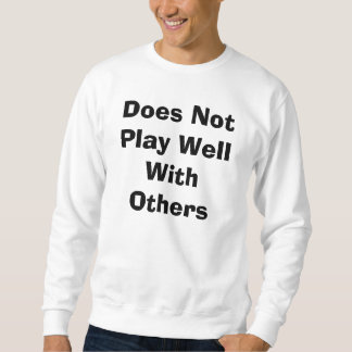 Does Not Play Well With Others Sweatshirt