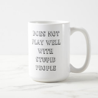 Does Not Play Well With Stupid People Mug!! Coffee Mug