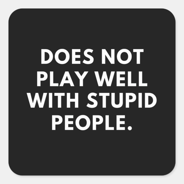 does not play well with stupid people square sticker (Front)