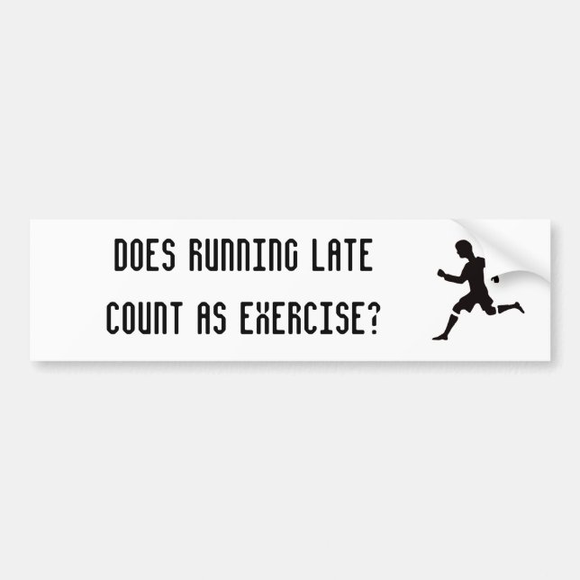 Does running late count as exercise? bumper sticker (Front)
