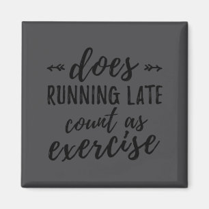 Does Running Late Count As Exercise Funny Magnet