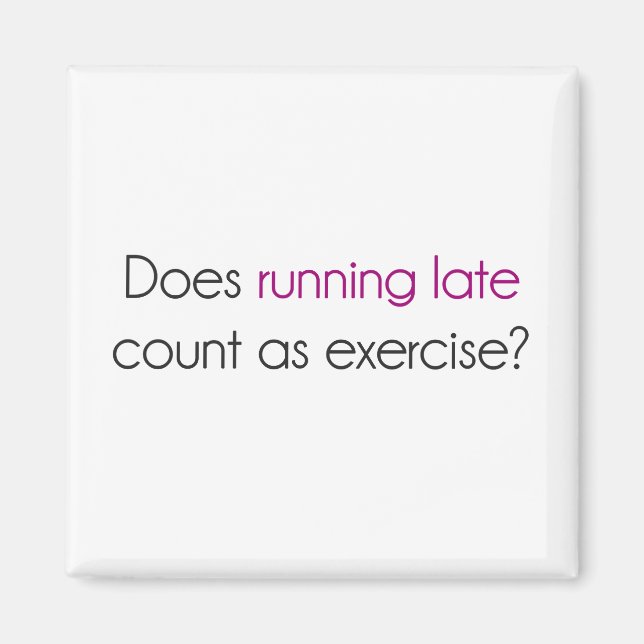 Does Running Late Count as Exercise? Magnet (Front)