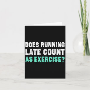Does Running Late Counts As Exercise Motivation Gi Card