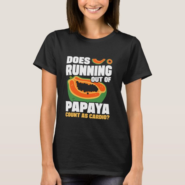 Does Running Out Of Papaya Count As Cardio Dietiti T-Shirt (Front)