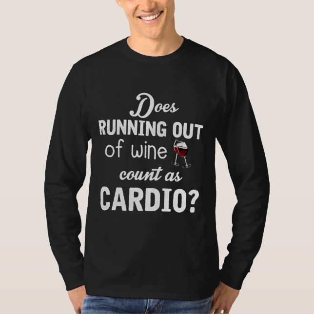 Does Running Out Of Wine Count As Cardio T-Shirt (Front)