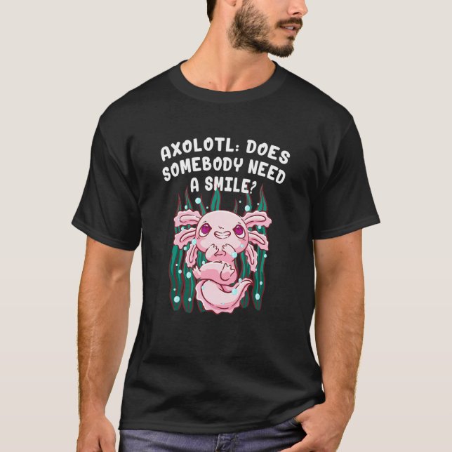Does Somebody Need a Smile Axolotl Salamander Axol T-Shirt (Front)