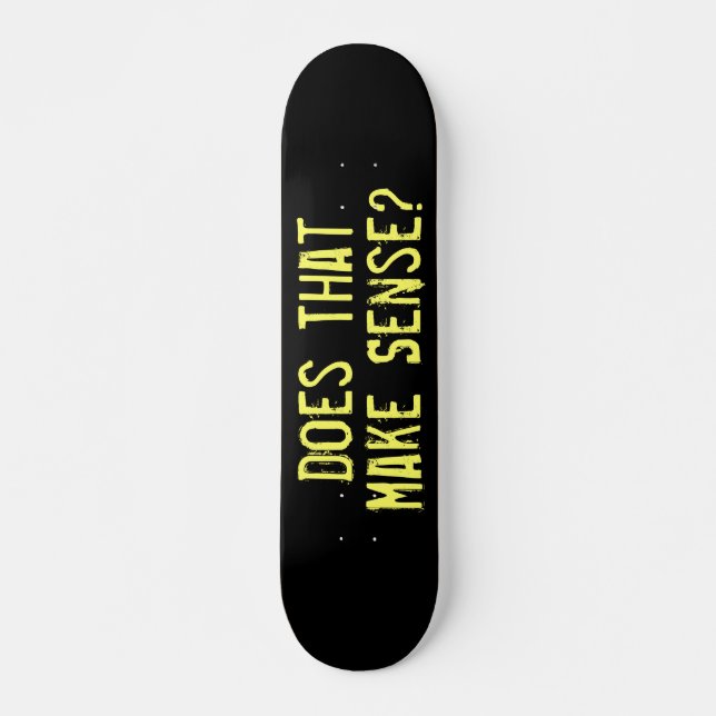 Does That Make Sense Funny Skateboard (Front)