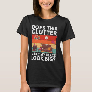Does This Clutter Make My Place Look Big Organizer T-Shirt