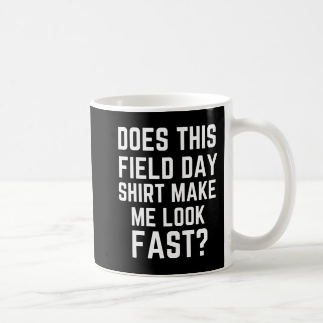 Does This Field Day  Make Me Look Fast Teachers Da Coffee Mug (Right)