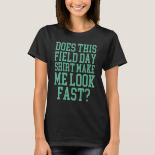 Does This Field Day Make Me Look Fast Teachers Da T-Shirt