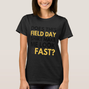 Does This Field Day  Make Me Look Fast Teachers Da T-Shirt