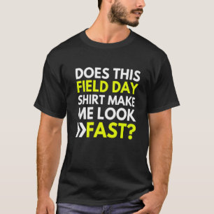 Does This Field Day  Make Me Look Fast Teachers Da T-Shirt