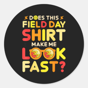 Does this field day shirt make look fast teachers classic round sticker