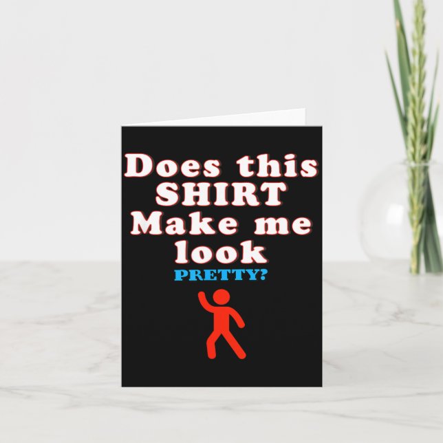 Does This Make Look - Funny Sarcastic Quote Humour Card (Front)