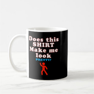Does This Make Look - Funny Sarcastic Quote Humour Coffee Mug