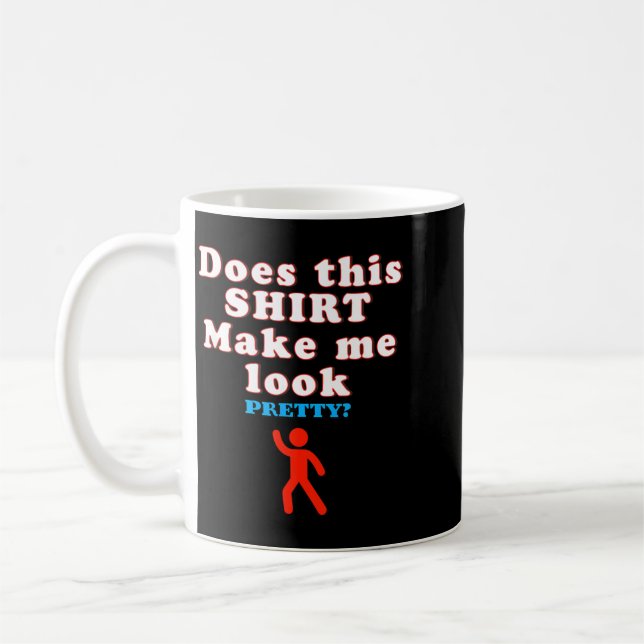 Does This Make Look - Funny Sarcastic Quote Humour Coffee Mug (Left)