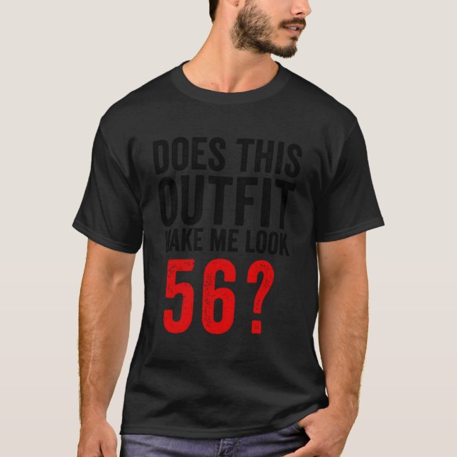 Does This Make Me Look 56 56Th T-Shirt (Front)