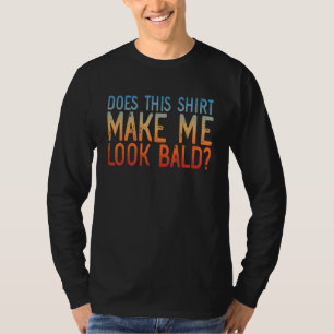 Does This Make Me Look Bald And Beautiful Retro T-Shirt