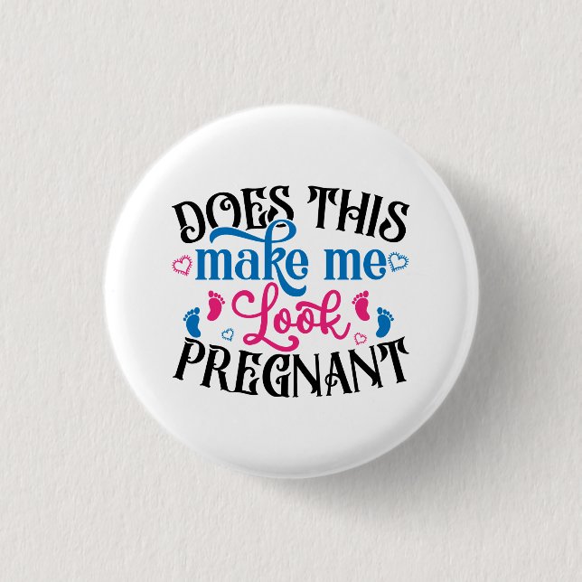 Does This Make Me Look Pregnant 1 Inch Round Button (Front)