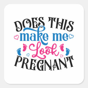 Does This Make Me Look Pregnant Square Sticker