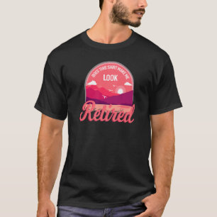 Does This  Make Me Look Retired  Retiremen T-Shirt