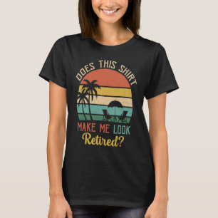 Does This Make Me Look Retired Retro Retirement 2 T-Shirt
