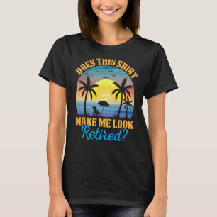Does This Make Me Look Retired Retro Retirement  3 T-Shirt