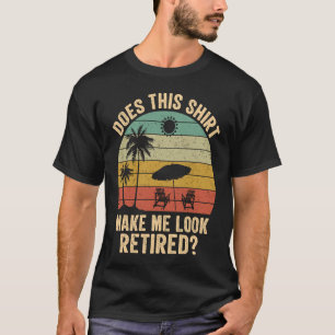 Does This Make Me Look Retired Retro Retirement T-Shirt