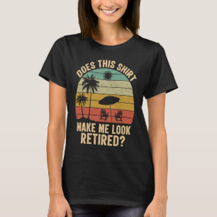 Does This Make Me Look Retired Retro Retirement T-Shirt