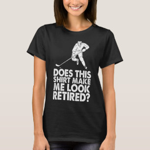 Does This Make Me Look Retired Women Hockey T-Shirt