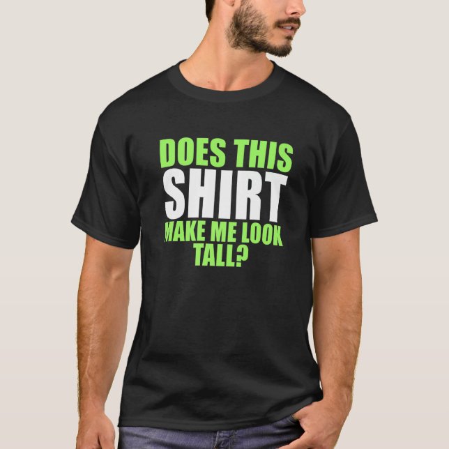 Does This  Make Me Look Tall T-Shirt (Front)