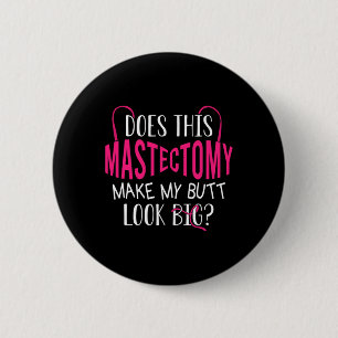 Does This Mastectomy Make My Butt Look Big Breast  2 Inch Round Button