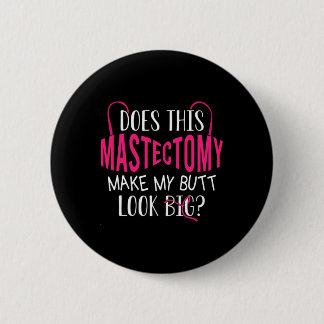 Does This Mastectomy Make My Butt Look Big Breast  2 Inch Round Button