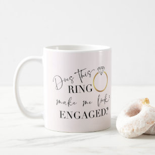 Does This Ring Make Me Look Engaged Calligraphy Coffee Mug